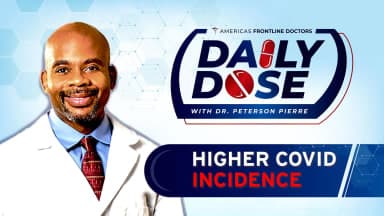 Daily Dose: 'Higher COVID Incidence' with Dr. Peterson Pierre